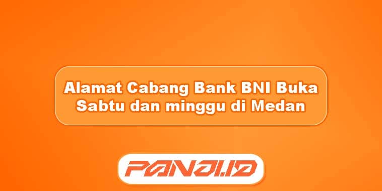 Alamat Cabang Bank BNI Buka Sabtu dan minggu di Medan