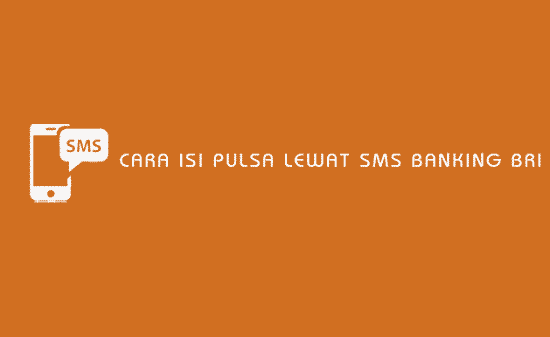 Detail Cara Beli Pulsa Lewat SMS Banking BRI Mobile